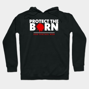 Protect the Born Gun Control Now Hoodie